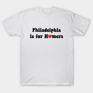 Philadelphia Is For Homers T-Shirt